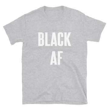 Black AF - Shirt - Shirts Be Like